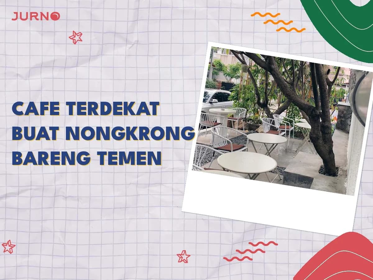 Cafe Terdekat yang Wajib Dikunjungi Buat Nongkrong