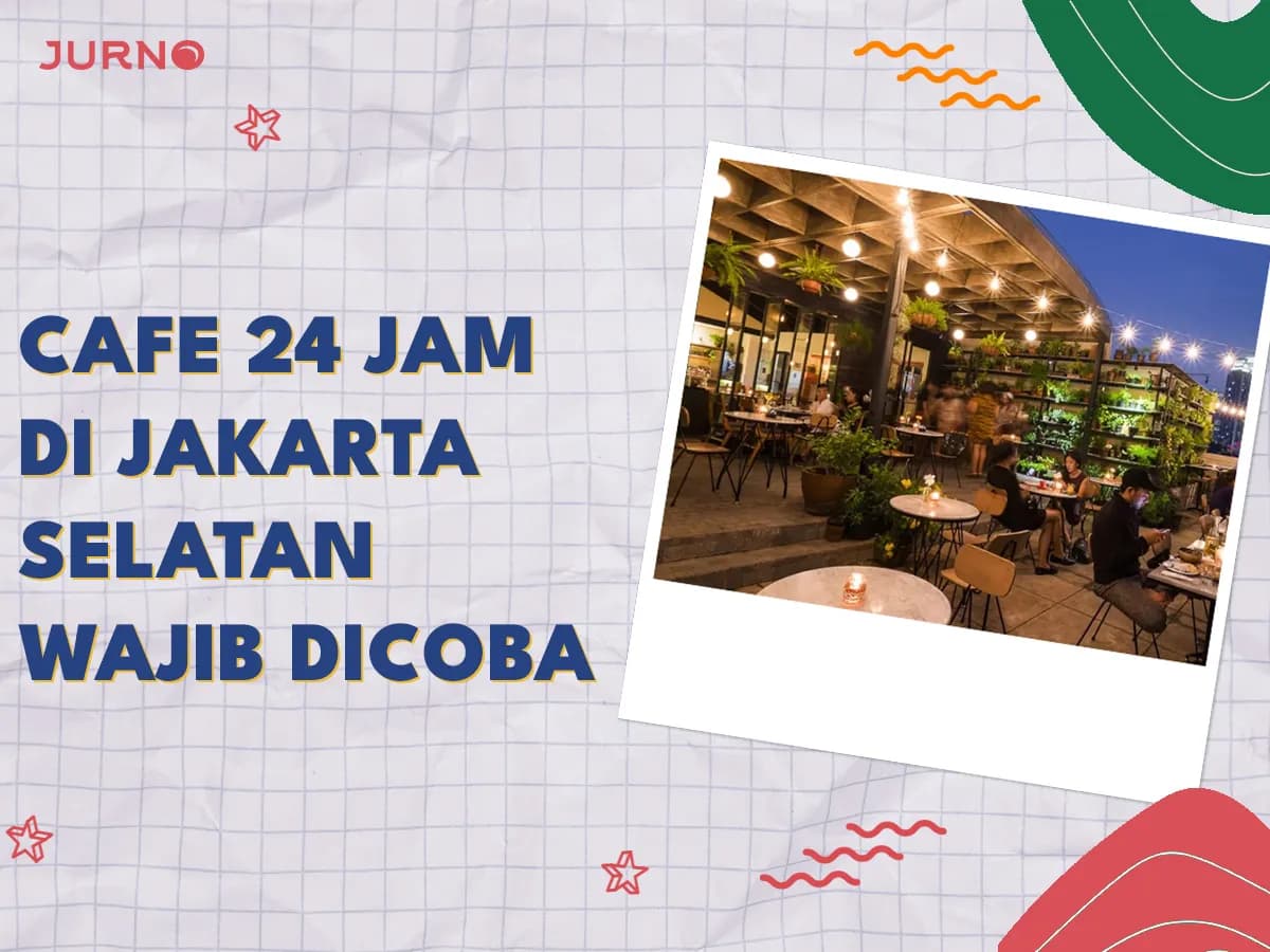 5 Cafe 24 Jam di Jakarta Selatan yang Wajib Banget Dicoba!